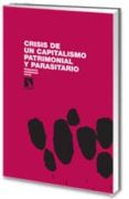 CRISIS DE UN CAPITALISMO PATRIMONIAL Y PARASITARIO de RODRIGUEZ ORTIZ, FRANCISCO 