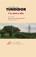 UN UNICO DIA: (POESIA 1960-2008) de TUNDIDOR, JESUS HILARIO 