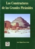 LOS CONSTRUCTORES DE LAS GRANDES PIRAMIDES de PARRA ORTIZ, JOSE MIGUEL 