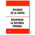 RECUPERAR LA HISTORIA PERDIDA di CIERVA, RICARDO DE LA 