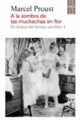 A LA SOMBRA DE LAS MUCHACHAS EN FLOR (EN BUSCA DEL TIEMPO PERDIDO II) de PROUST, MARCEL 