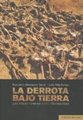 DERROTA BAJO TIERRA. LAS FOSAS COMUNES DEL FRANQUISMO de BARRANQUERO TEXEIRA, ENCARNACION 