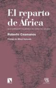 EL REPARTO DE AFRICA: DE LA CONFERENCIA DE BERLN A LOS CONFLICTOS ACTUALES de CEAMANOS LLORENS, ROBERTO 