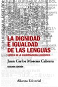 LA DIGNIDAD E IGUALDAD DE LAS LENGUAS (2 ED.) de MORENO CABRERA, JUAN CARLOS 
