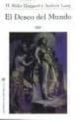 EL DESEO DEL MUNDO de HAGGARD, HENRY RIDER 