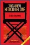 TODO SOBRE EL NEGOCIO DEL CINE di SQUIRE, JASON E. 