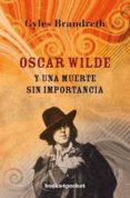 OSCAR WILDE Y UNA MUERTE SIN IMPORTANCIA de BRANDRETH, GYLES 