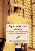 AQUEL SOFOCANTE VERANO de KEYSERLING, EDUARD VON 