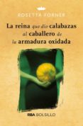 LA REINA QUE DIO CALABAZAS AL CABALLERO DE LA ARMADURA OXIDADA de FORNER VERAL, ROSETTA 