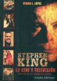 STEPHEN KING EN CINE Y TELEVISION de LOPEZ, PEDRO L. 