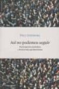 ASI NO PODEMOS SEGUIR. PARTICIPACION CIUDADANA Y DEMOCRACIA PARLA MENTARIA di GINSBORG, PAUL 
