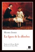 LA FIGURA DE LA ALFOMBRA di JAMES, HENRY 