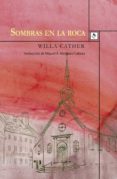 SOMBRAS EN LA ROCA di CATHER, WILLA 