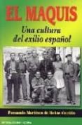 EL MAQUIS. UNA CULTURA DEL EXILIO ESPAOL di MARTINEZ DE BAOS CARRILLO, FERNAND 