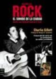 HISTORIA DEL ROCK: EL SONIDO DE LA CIUDAD, DESDE SUS ORIGENES HAS TA EL SOUL de GILLET, CHARLIE 