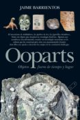 OOPARTS (OBJETOS FUERA DE LUGAR): TODA LA VERDAD de BARRIENTOS, JAIME 