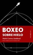 BOXEO SOBRE HIELO de CUENCA SANDOVAL, MARIO 