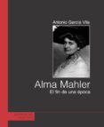 ALMA MAHLER: EL FIN DE UNA EPOCA (EL VIEJO TOPO) di GARCIA VILA, ANTONIO 