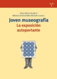 JOVEN MUSEOGRAFIA. LA EXPOSICION AUTOPORTANTE di PEREZ VALENCIA, PACO 
