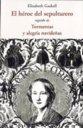 EL HEROE DEL SEPULTURERO: SEGUIDO DE TORMENTAS Y ALEGRIA NAVIDEA S de GASKELL, ELIZABETH 