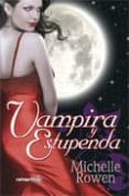VAMPIRA Y ESTUPENDA de ROWEN, MICHELLE 