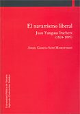 EL NAVARRISMO LIBERAL di GARCIA-SANZ MARCOTEGUI, ANGEL 