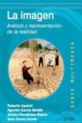 LA IMAGEN. ANALISIS Y REPRESENTACION DE LA REALIDAD de APARICI, ROBERTO  GARCIA MATILLA, AGUSTIN 