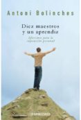 DIEZ MAESTROS Y UN APRENDIZ: AFORISMOS PARA LA SUPERACION PERSONA L de BOLINCHES, ANTONI 