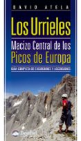 LOS URRIELES. MACIZO CENTRAL DE LOS PICOS DE EUROPA: GUIA COMPLET A DE EXCURSIONES Y ASCENSIONES (2 ED.) de ATELA, DAVID 