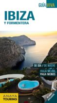 IBIZA Y FORMENTERA 2013 (GUIA VIVA) de VELA LOZANO, ANTONIO MARTINEZ I EDO, XAVIER 