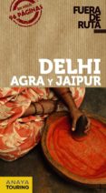 DELHI, AGRA Y JAIPUR 2013 (FUERA DE RUTA) de ALBA, EVA 