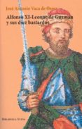 ALFONSO XI-LEONOR DE GUZMAN Y SUS DIEZ BASTARDOS de VACA DE OSMA, JOSE ANTONIO 