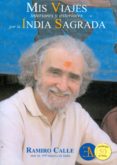 MIS VIAJES INTERIORES Y EXTERIORES POR LA INDIA SAGRADA de CALLE, RAMIRO 