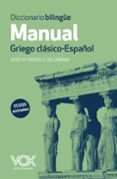 DICCIONARIO BILINGE MANUAL GRIEGO CLASICO - ESPAOL di PABON SUAREZ DE URBINA, JOSE MARIA 