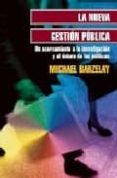 LA NUEVA GESTION PUBLICA: UN ACERCAMIENTO A LA INVESTIGACION Y AL DEBATE DE LAS POLITICAS de BARZELAY, MICHAEL 