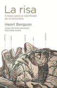LA RISA: ENSAYO SOBRE EL SIGNIFICADO DE LA COMICIDAD di BERGSON, HENRI 