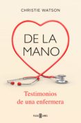 DE LA MANO: TESTIMONIOS DE UNA ENFERMERA di WATSON, CHRISTIE 