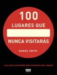 100 LUGARES QUE NUNCA VISITARAS de SMITH, DANIEL 