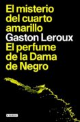 EL MISTERIO DEL CUARTO AMARILLO; EL PERFUME DE LA DAMA DE NEGRO de LEROUX, GASTON 
