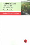 HUMANIDADES DIGITALES: UNA HISTORIA CRITICA di MOUNIER, PIERRE 