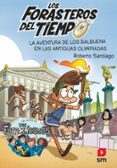 FORASTEROS DEL TIEMPO 8 :LA AVENTURA DE LOS BALBUENA EN LAS ANTIGUAS OLIMPIADAS de SANTIAGO, ROBERTO 