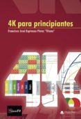 4K PARA PRINCIPIANTES di ESPINOSA PEREZ, FRANCISCO JOSE 