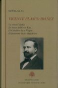 NOVELAS, VI (CONTIENE: LA REINA CALAFIA, EN BUSCA DEL GRAN KAN; EL CABALLERO DE LA VIRGEN; EL FATASMA DE LAS ALAS DE ORO) di BLASCO IBAEZ, VICENTE 