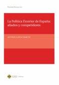 LA POLTICA EXTERIOR DE ESPAA, ALIADOS Y COMPETIDORES di ALONSO MARCOS, ANTONIO 