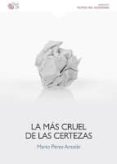 LA MAS CRUEL DE LAS CERTEZAS di PEREZ ANTOLIN, MARIO 