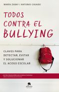 TODOS CONTRA EL BULLYING: CLAVES PARA DETECTAR, EVITAR Y SOLUCIONAR EL ACOSO ESCOLAR di ZABAY BES, MARIA CASADO MENA, JOSE 