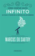 COMO CONTAR HASTA INFINITO: UN VIAJE A TRAVES DE LA HISTORIA DE LOS NUMEROS de DU SAUTOY, MARCUS 