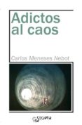 ADICTOS AL CAOS de MENESES NEBOT, CARLOS 