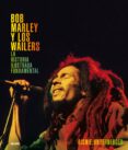 BOB MARLEY Y LOS WAILERS. LA HISTORIA ILUSTRADA FUNDAMENTAL de UNTERBERGER, RICHIE 