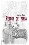 PERROS DE PRESA di RUIZ MORALES, JORGE 